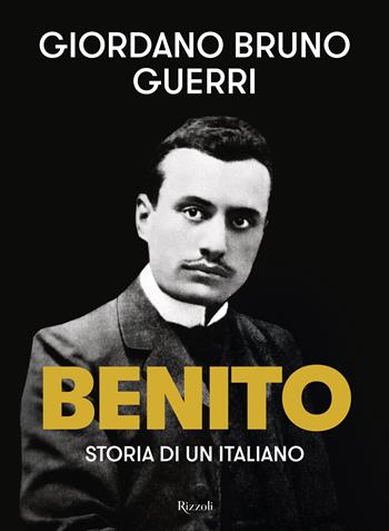 Benito - Giordano Bruno Guerri - Libro Rizzoli 2024, Saggi italiani | Libraccio.it
