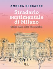 Stradario sentimentale di Milano. Storie dalla città che cambia