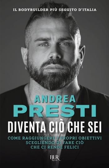 Diventa ciò che sei - Andrea Presti - Libro Rizzoli 2024, BUR Varia | Libraccio.it