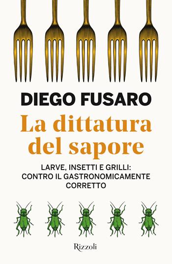 La dittatura del sapore - Diego Fusaro - Libro Rizzoli 2024, Saggi italiani | Libraccio.it