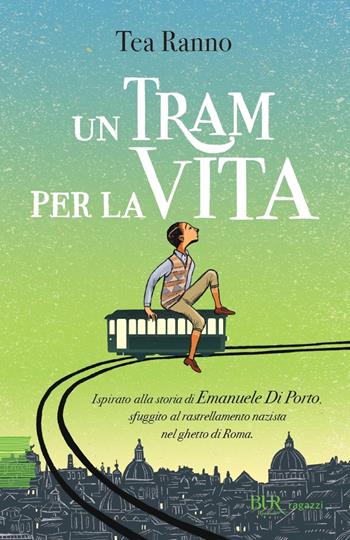 Un tram per la vita - Tea Ranno - Libro Rizzoli 2024, BUR Ragazzi Verdi | Libraccio.it