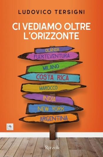 Ci vediamo oltre l'orizzonte - Ludovico Tersigni - Libro Rizzoli 2024, Varia | Libraccio.it