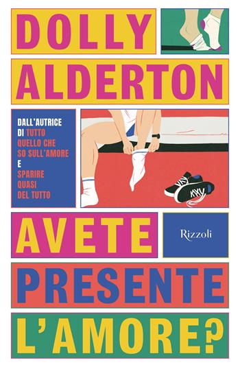 Avete presente l'amore? - Dolly Alderton - Libro Rizzoli 2024, Varia narrativa straniera | Libraccio.it