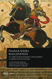 Wallenstein: Il campo di Wallenstein-I Piccolomini-La morte di Wallenstein. Testo originale a fronte