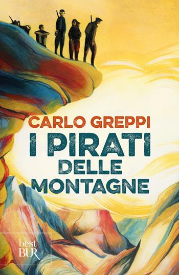 I pirati delle montagne - Carlo Greppi - Libro Rizzoli 2024, BUR Best BUR | Libraccio.it
