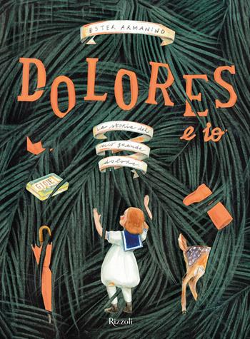 Dolores e io. Ediz. a colori - Ester Armanino - Libro Rizzoli 2024 | Libraccio.it