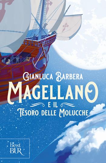 Magellano e il tesoro delle Molucche - Gianluca Barbera - Libro Rizzoli 2024, BUR Best BUR | Libraccio.it