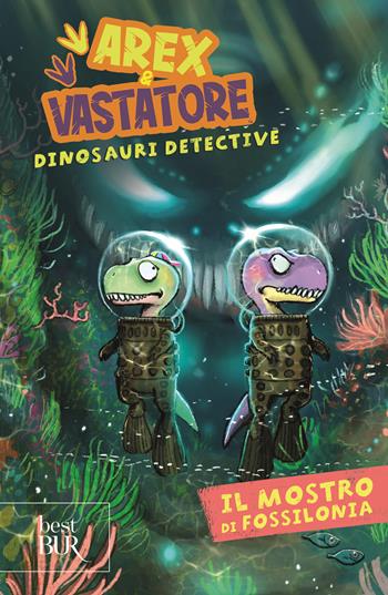 Il mostro di Fossilonia. Arex & Vastatore, dinosauri detective - Giulio Ingrosso - Libro Rizzoli 2024, BUR Best BUR | Libraccio.it