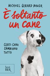 È soltanto un cane. Certi cani cambiano tutto. Nuova ediz.