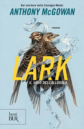 Lark. Il volo dell'allodola - Anthony McGowan - Libro Rizzoli 2024, BUR Best BUR | Libraccio.it