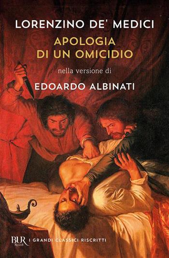 Apologia di un omicidio. Nella versione di Edoardo Albinati - Lorenzino de'Medici, Edoardo Albinati - Libro Rizzoli 2026, BUR Contemporanea | Libraccio.it