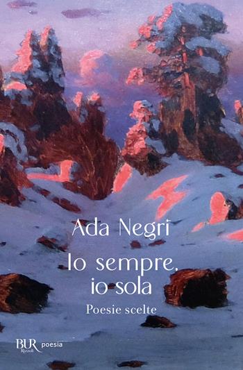Io sempre, io sola - Ada Negri - Libro Rizzoli 2024, Bur poesia | Libraccio.it