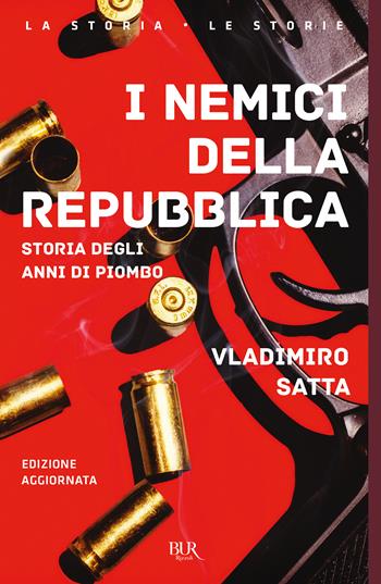 I nemici della Repubblica - Vladimiro Satta - Libro Rizzoli 2024, BUR Saggi | Libraccio.it