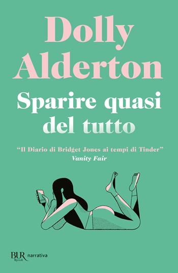 Sparire quasi del tutto - Dolly Alderton - Libro Rizzoli 2024, BUR Narrativa | Libraccio.it