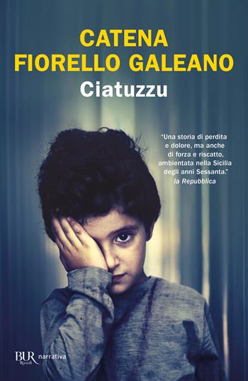 Ciatuzzu - Catena Fiorello Galeano - Libro Rizzoli 2024, BUR Narrativa | Libraccio.it