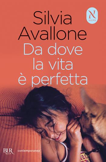 Da dove la vita è perfetta - Silvia Avallone - Libro Rizzoli 2024, BUR Contemporanea | Libraccio.it