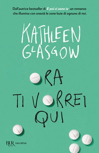 Ora ti vorrei qui - Kathleen Glasgow - Libro Rizzoli 2024, BUR Narrativa | Libraccio.it