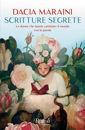 Scritture segrete. Le donne che hanno cambiato il mondo con la parola - Dacia Maraini - Libro Rizzoli 2025 | Libraccio.it