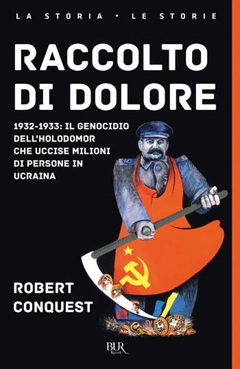 Raccolto di dolore - Robert Conquest - Libro Rizzoli 2024, BUR La storia, le storie | Libraccio.it