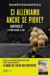 Ci alleniamo anche se piove?. Vol. 2: L' ultimo spegne le luci