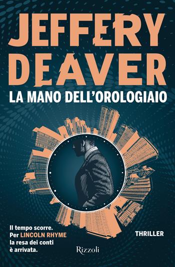 La mano dell'orologiaio - Jeffery Deaver - Libro Rizzoli 2024, Rizzoli narrativa | Libraccio.it