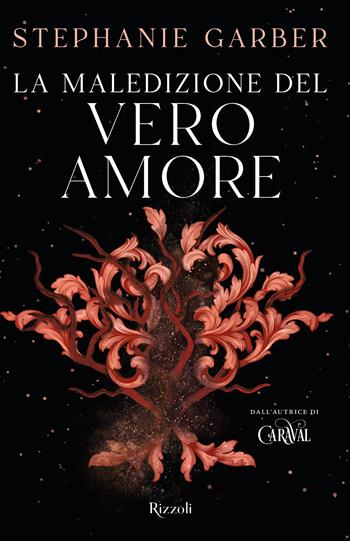 La maledizione del vero amore - Stephanie Garber - Libro Rizzoli 2024, Narrativa Ragazzi | Libraccio.it