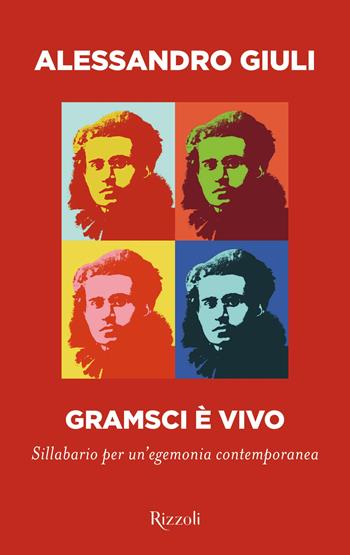 Gramsci è vivo - Alessandro Giuli - Libro Rizzoli 2024, Saggi italiani | Libraccio.it