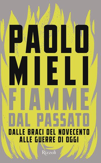 Fiamme dal passato - Paolo Mieli - Libro Rizzoli 2024, Saggi italiani | Libraccio.it