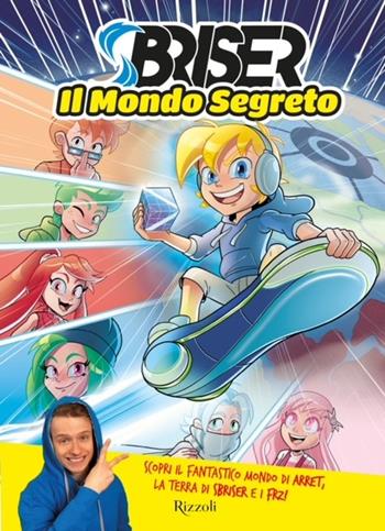 Il mondo segreto - Sbriser - Libro Rizzoli 2024, Varia | Libraccio.it