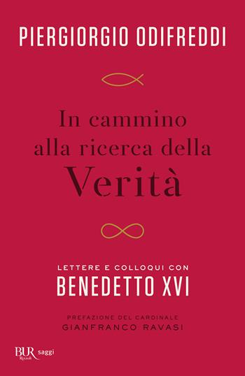 In cammino alla ricerca della verità. Lettere e colloqui con Bendetto XVI - Piergiorgio Odifreddi, Benedetto XVI (Joseph Ratzinger) - Libro Rizzoli 2024, BUR Saggi | Libraccio.it