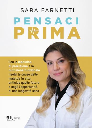 Pensaci prima - Sara Farnetti - Libro Rizzoli 2024, BUR Varia | Libraccio.it