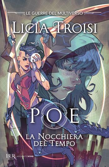 Poe. La nocchiera del tempo. Le guerre del Multiverso. Vol. 1 - Licia Troisi - Libro Rizzoli 2024, BUR Argentovivo | Libraccio.it
