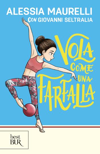 Vola come una farfalla - Alessia Maurelli, Giovanni Seltralia - Libro Rizzoli 2024, BUR Best BUR | Libraccio.it
