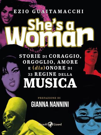 She's a woman. Storie di coraggio, orgoglio, amore e (dis)onore di 33 regine della musica - Ezio Guaitamacchi - Libro Rizzoli Lizard 2024 | Libraccio.it