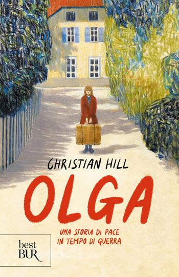 Olga. Una storia di pace in tempo di guerra - Christian Hill - Libro Rizzoli 2024, BUR Best BUR | Libraccio.it