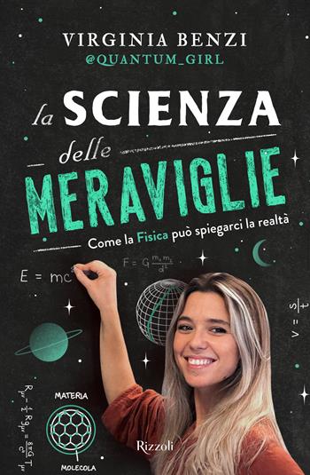 La scienza delle meraviglie. Come la fisica può spiegarci la realtà - Virginia Benzi - Libro Rizzoli 2024, Varia | Libraccio.it