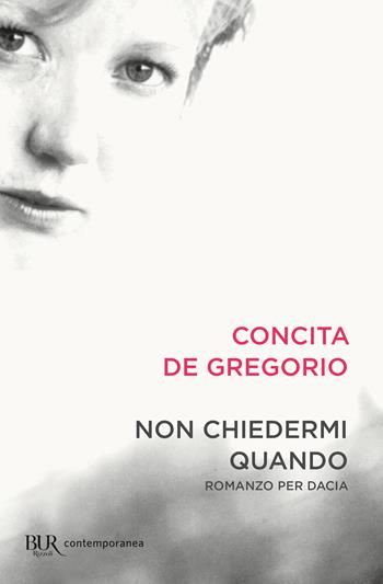 Non chiedermi quando - Concita De Gregorio - Libro Rizzoli 2024, BUR Contemporanea | Libraccio.it