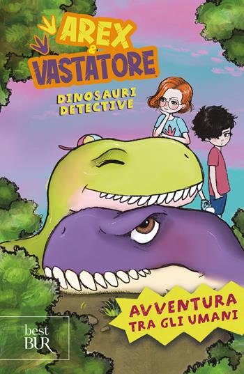 Avventura tra gli umani. Arex e Vastatore, dinosauri detective  - Libro Rizzoli 2024, BUR Best BUR | Libraccio.it