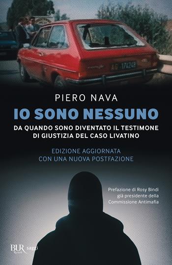 Io sono nessuno. Da quando sono diventato il testimone di giustizia del caso Livatino - Piero Nava - Libro Rizzoli 2024, BUR Varia | Libraccio.it