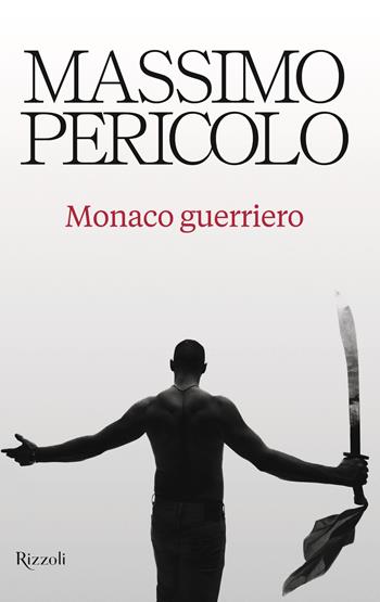 Monaco guerriero - Massimo Pericolo - Libro Rizzoli 2024, Varia | Libraccio.it