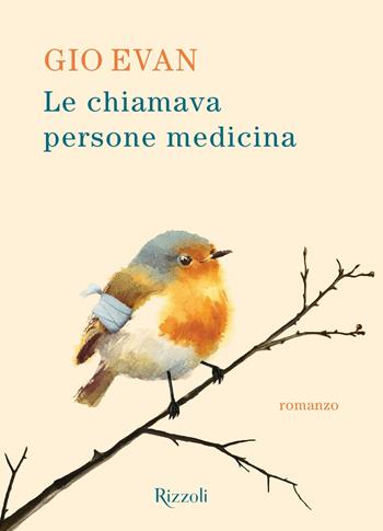 Le chiamava persone medicina - Gio Evan - Libro Rizzoli 2025, Rizzoli narrativa | Libraccio.it