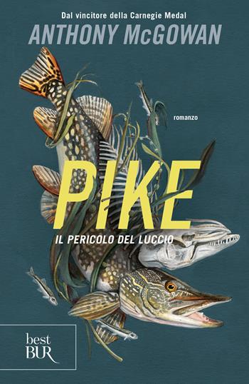 Pike. Il pericolo del luccio - Anthony McGowan - Libro Rizzoli 2024, BUR Best BUR | Libraccio.it