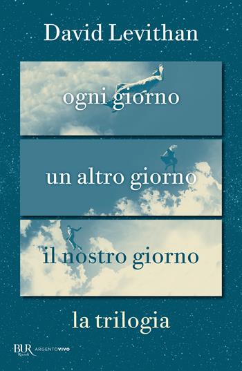 La trilogia. Ogni giorno-Un altro giorno-Il nostro giorno - David Levithan - Libro Rizzoli 2024, BUR Argentovivo | Libraccio.it