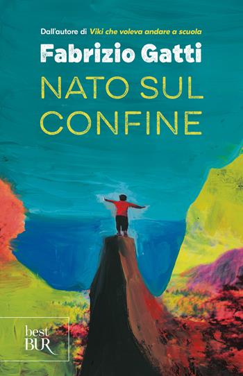Nato sul confine - Fabrizio Gatti - Libro Rizzoli 2024, BUR Best BUR | Libraccio.it