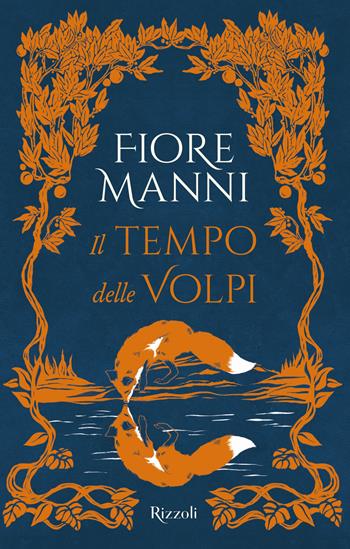 Il tempo delle volpi - Fiore Manni - Libro Rizzoli 2024, Narrativa Ragazzi | Libraccio.it