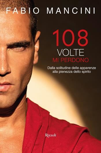 108 volte mi perdono - Fabio Mancini - Libro Rizzoli 2024, Varia | Libraccio.it