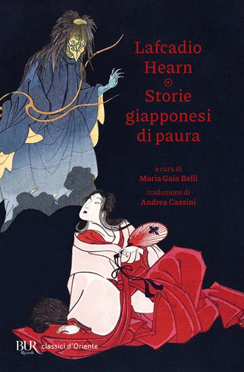 Storie giapponesi di paura - Lafcadio Hearn - Libro Rizzoli 2024, BUR Classici d'Oriente | Libraccio.it