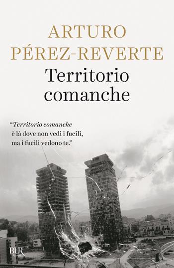 Territorio Comanche - Arturo Pérez-Reverte - Libro Rizzoli 2025, BUR Saggi | Libraccio.it