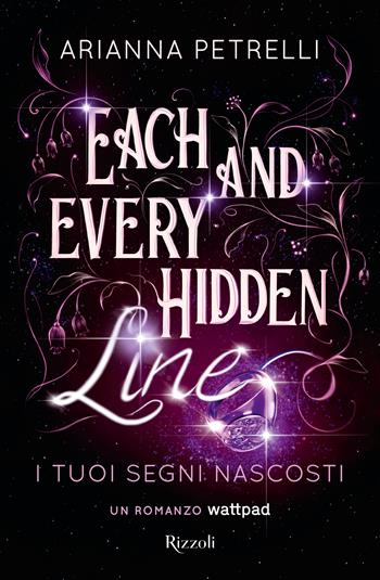 Each and every hidden line. I tuoi segni nascosti - Arianna Petrelli - Libro Rizzoli 2024 | Libraccio.it