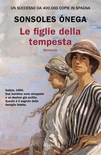 Le figlie della tempesta - Sonsoles Ónega - Libro Rizzoli 2025, Le narrative | Libraccio.it